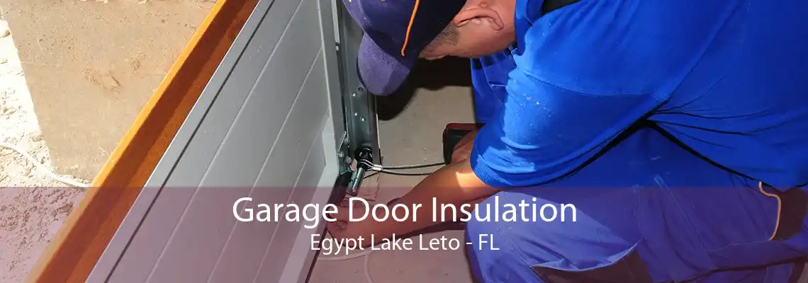 Garage Door Insulation Egypt Lake Leto - FL