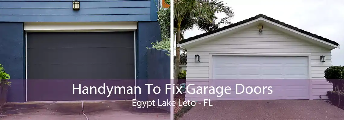 Handyman To Fix Garage Doors Egypt Lake Leto - FL